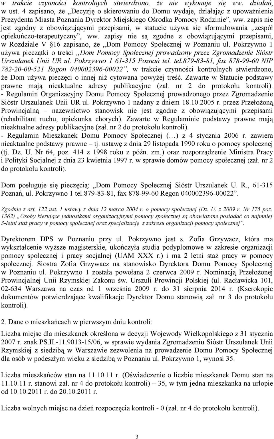 zapis nie jest zgodny z obowiązującymi przepisami, w statucie uŝywa się sformułowania zespół opiekuńczo-terapeutyczny, ww.