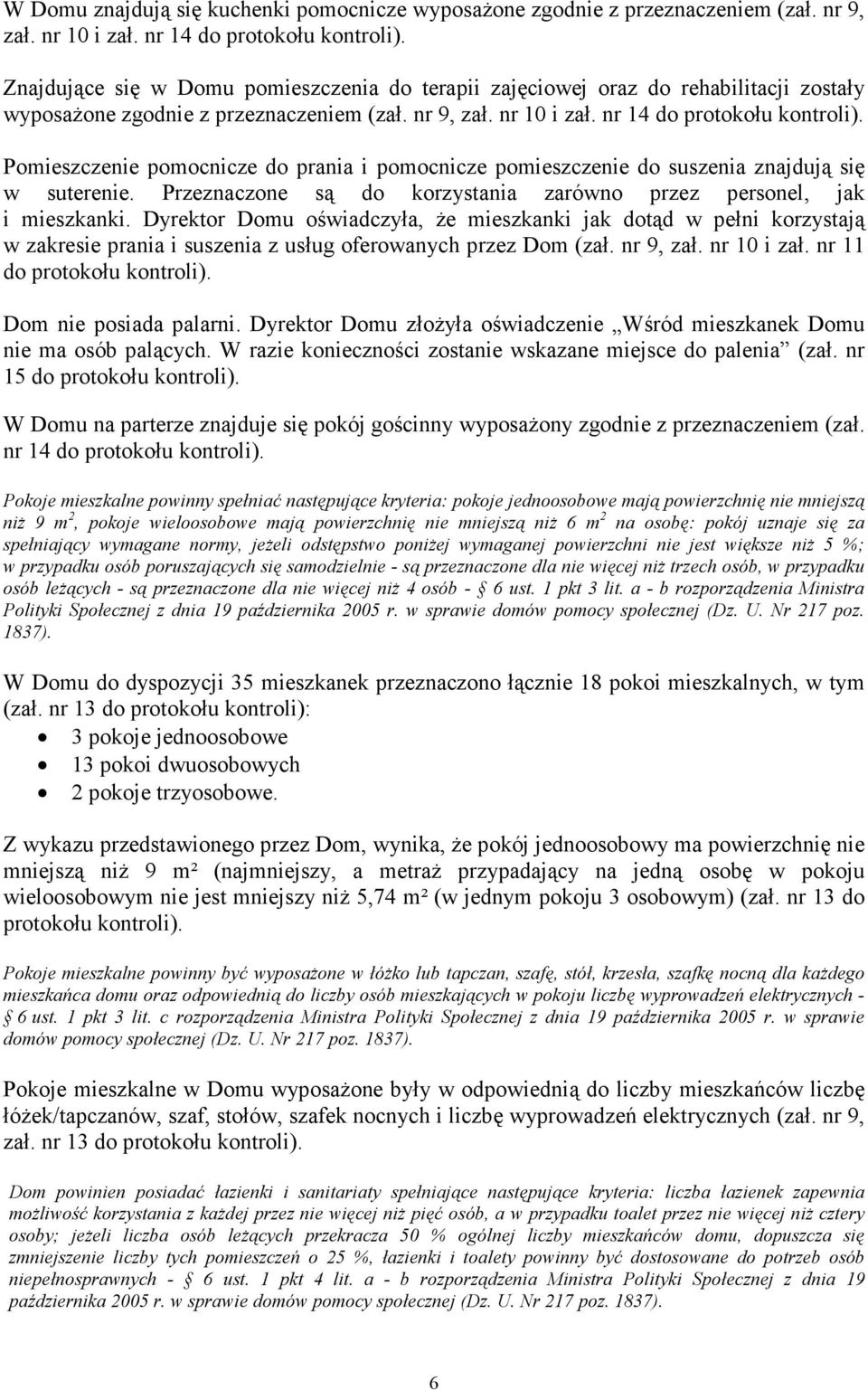 Pomieszczenie pomocnicze do prania i pomocnicze pomieszczenie do suszenia znajdują się w suterenie. Przeznaczone są do korzystania zarówno przez personel, jak i mieszkanki.