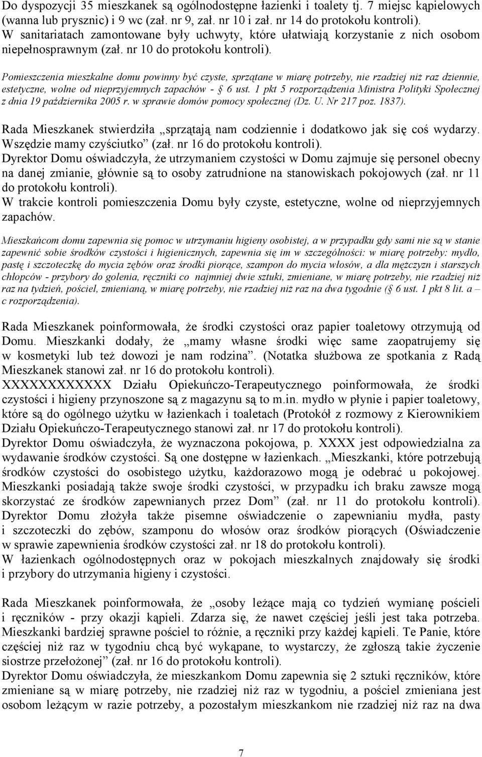 Pomieszczenia mieszkalne domu powinny być czyste, sprzątane w miarę potrzeby, nie rzadziej niŝ raz dziennie, estetyczne, wolne od nieprzyjemnych zapachów - 6 ust.