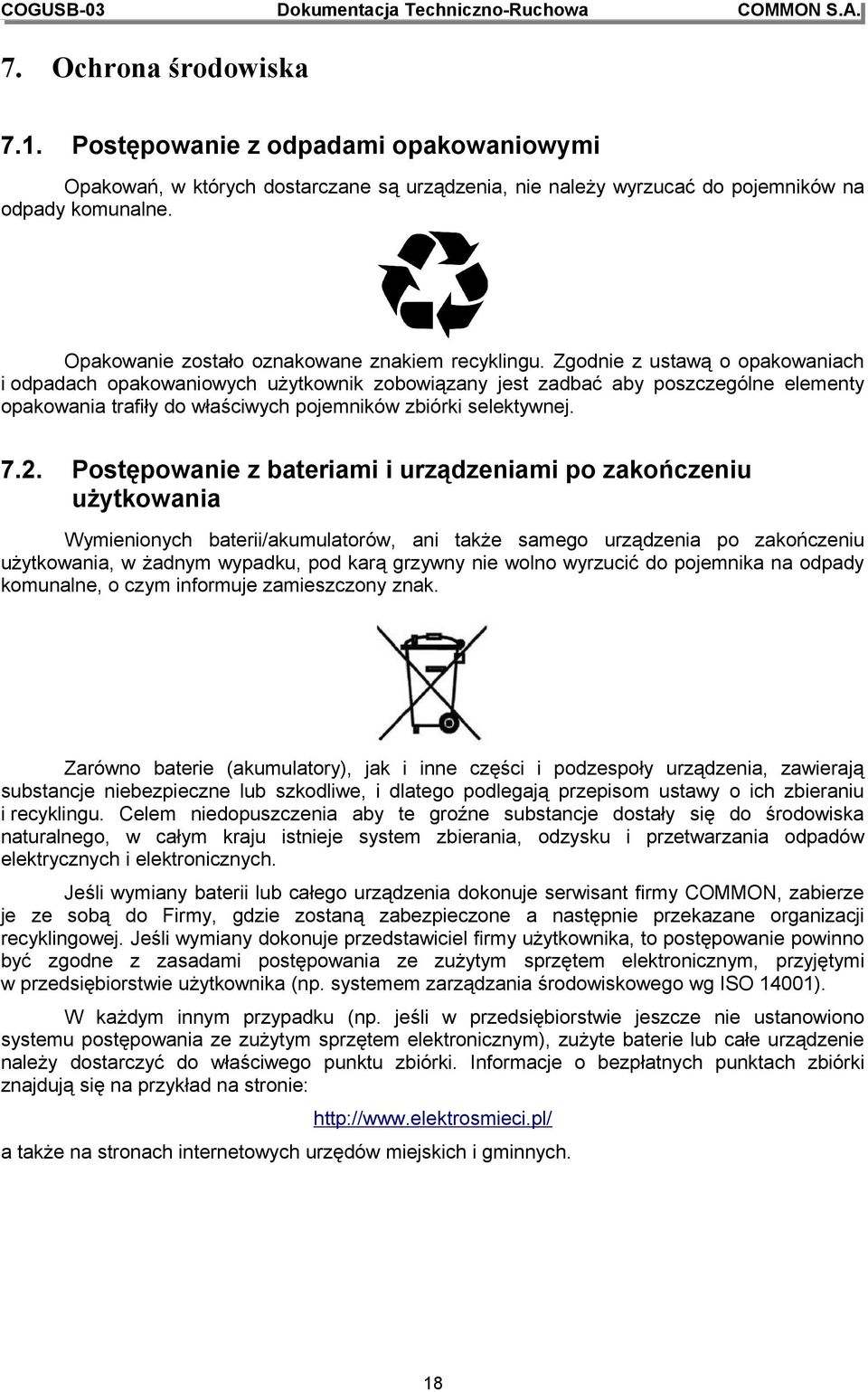 Zgodnie z ustawą o opakowaniach i odpadach opakowaniowych użytkownik zobowiązany jest zadbać aby poszczególne elementy opakowania trafiły do właściwych pojemników zbiórki selektywnej. 7.2.