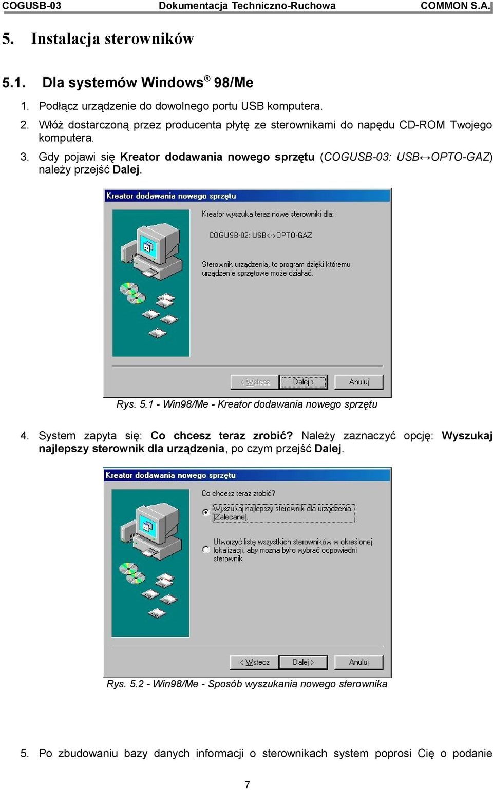 Gdy pojawi się Kreator dodawania nowego sprzętu (: USB OPTO-GAZ) należy przejść Dalej. Rys. 5.1 - Win98/Me - Kreator dodawania nowego sprzętu 4.