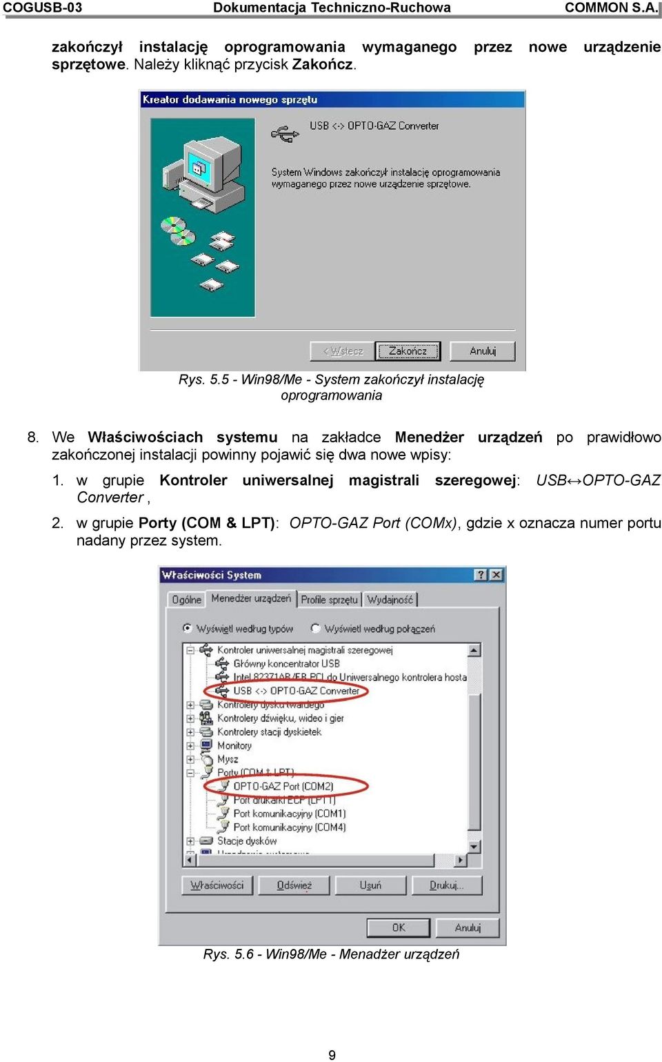 We Właściwościach systemu na zakładce Menedżer urządzeń po prawidłowo zakończonej instalacji powinny pojawić się dwa nowe wpisy: 1.
