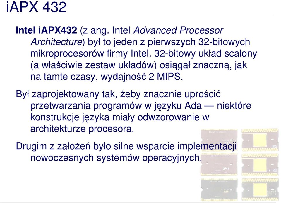 32-bitowy układ scalony (a właściwie zestaw układów) osiągał znaczną, jak na tamte czasy, wydajność 2 MIPS.