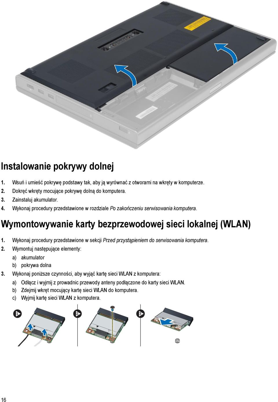 Wykonaj procedury przedstawione w sekcji Przed przystąpieniem do serwisowania komputera. 2. Wymontuj następujące elementy: a) akumulator b) pokrywa dolna 3.