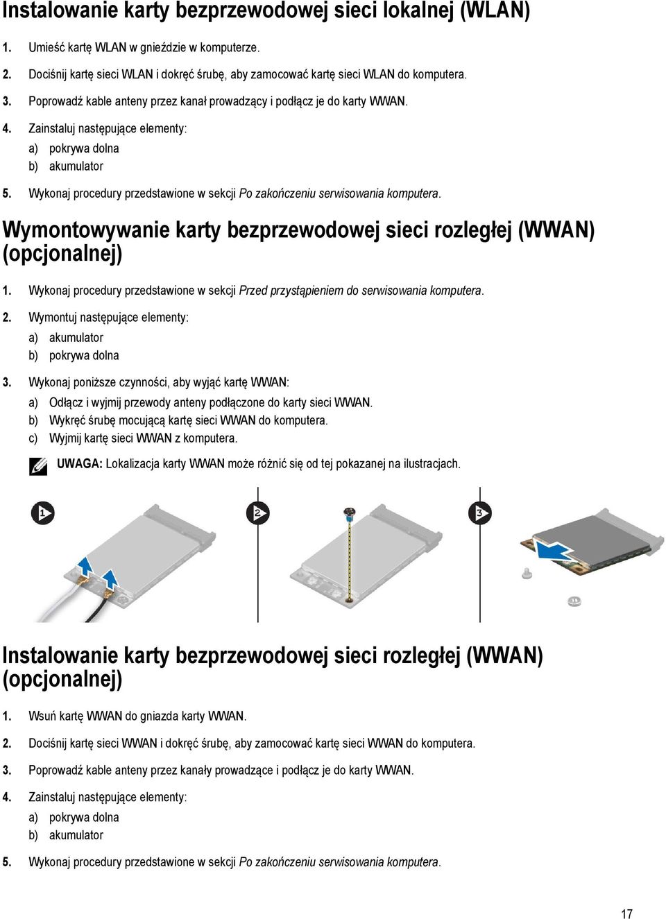 Wykonaj procedury przedstawione w sekcji Po zakończeniu serwisowania komputera. Wymontowywanie karty bezprzewodowej sieci rozległej (WWAN) (opcjonalnej) 1.