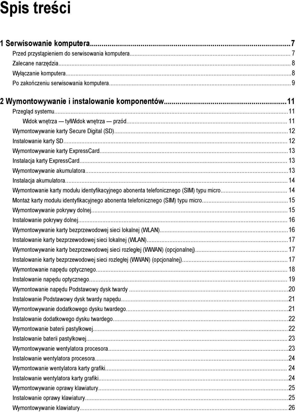 .. 12 Wymontowywanie karty ExpressCard...13 Instalacja karty ExpressCard... 13 Wymontowywanie akumulatora...13 Instalacja akumulatora.