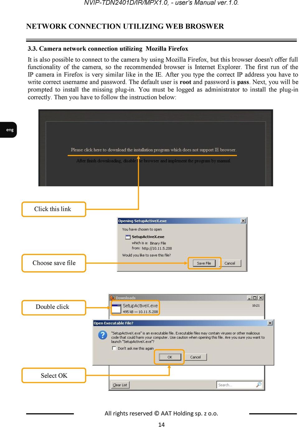 recommended browser is Internet Explorer. The first run of the IP camera in Firefox is very similar like in the IE.