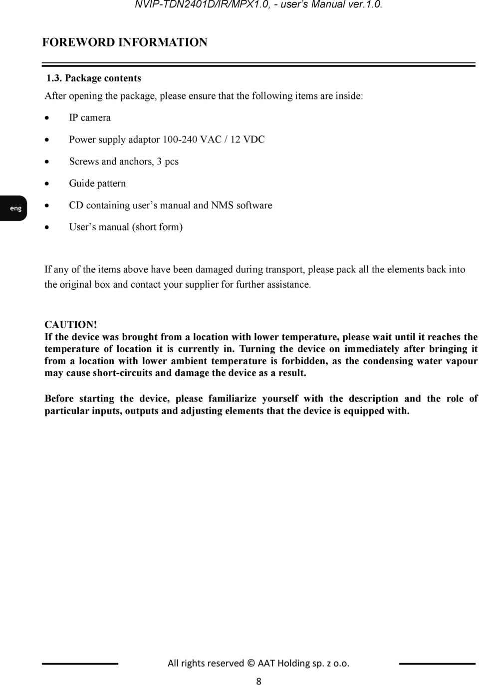 containing user s manual and NMS software User s manual (short form) If any of the items above have been damaged during transport, please pack all the elements back into the original box and contact