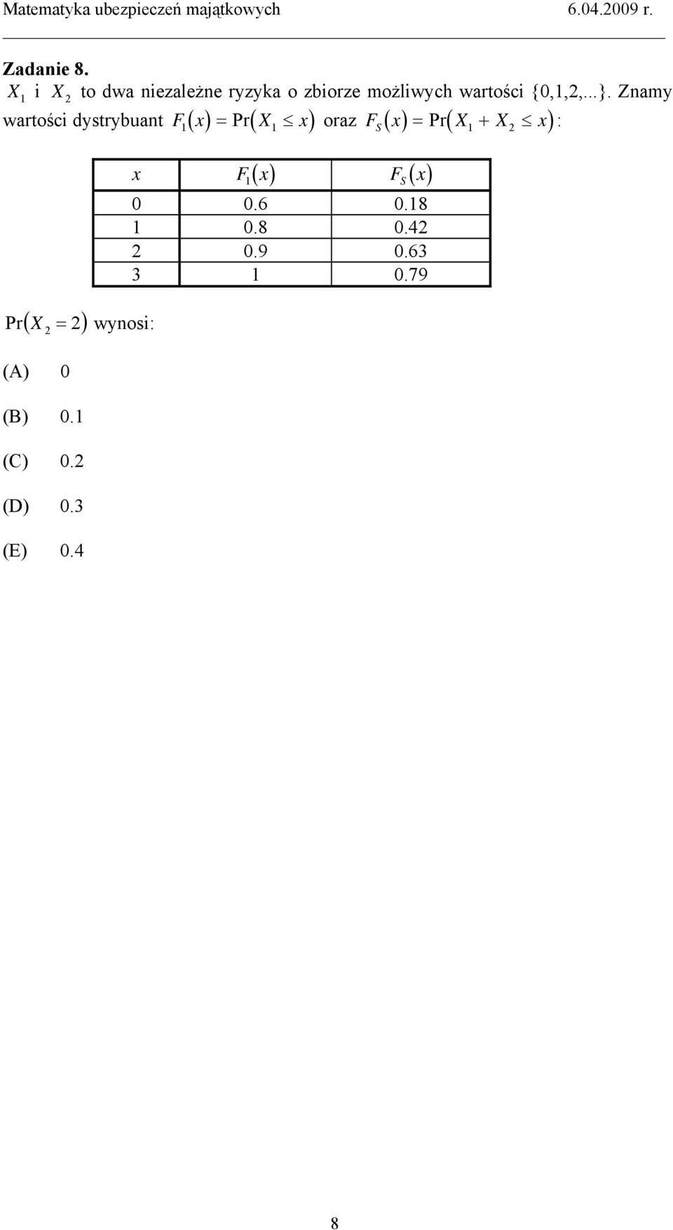 Znamy wartości dystrybuant F( x) = Pr ( X x) oraz FS ( x) = Pr( X + X