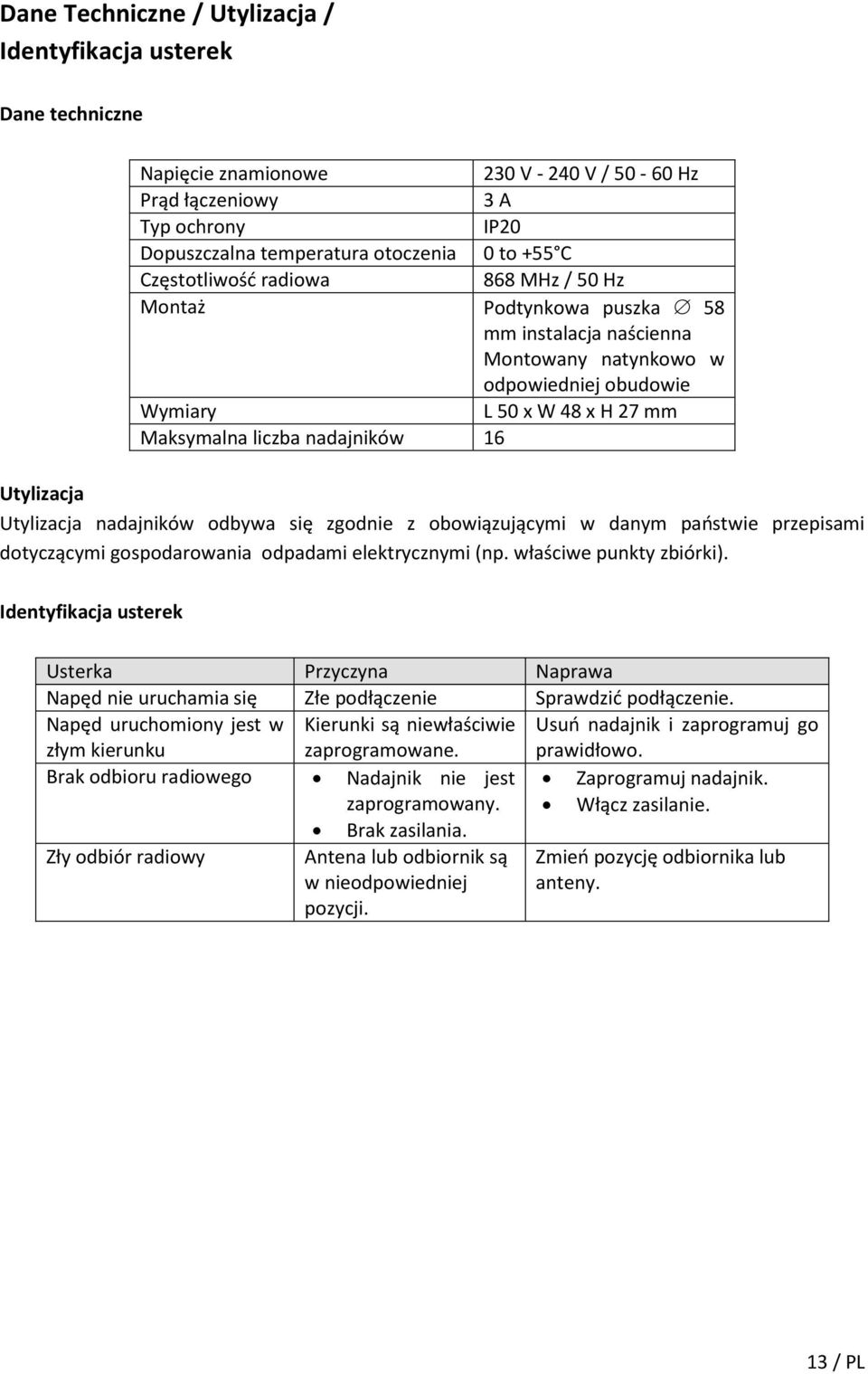 Utylizacja Utylizacja nadajników odbywa się zgodnie z obowiązującymi w danym państwie przepisami dotyczącymi gospodarowania odpadami elektrycznymi (np. właściwe punkty zbiórki).