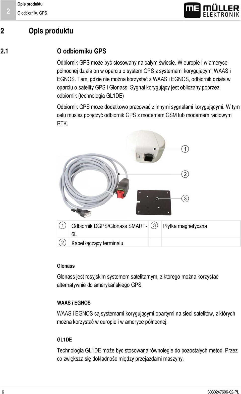 Tam, gdzie nie można korzystać z WAAS i EGNOS, odbiornik działa w oparciu o satelity GPS i Glonass.