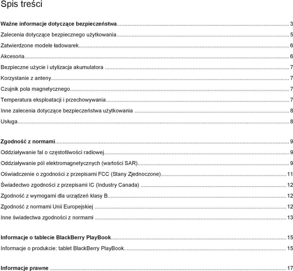 .. 9 Oddziaływanie fal o częstotliwości radiowej... 9 Oddziaływanie pól elektromagnetycznych (wartości SAR)... 9 Oświadczenie o zgodności z przepisami FCC (Stany Zjednoczone).