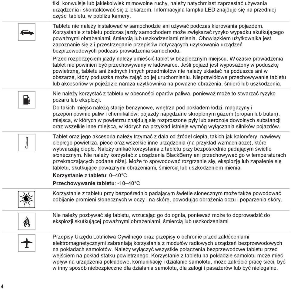 Korzystanie z tabletu podczas jazdy samochodem może zwiększać ryzyko wypadku skutkującego poważnymi obrażeniami, śmiercią lub uszkodzeniami mienia.