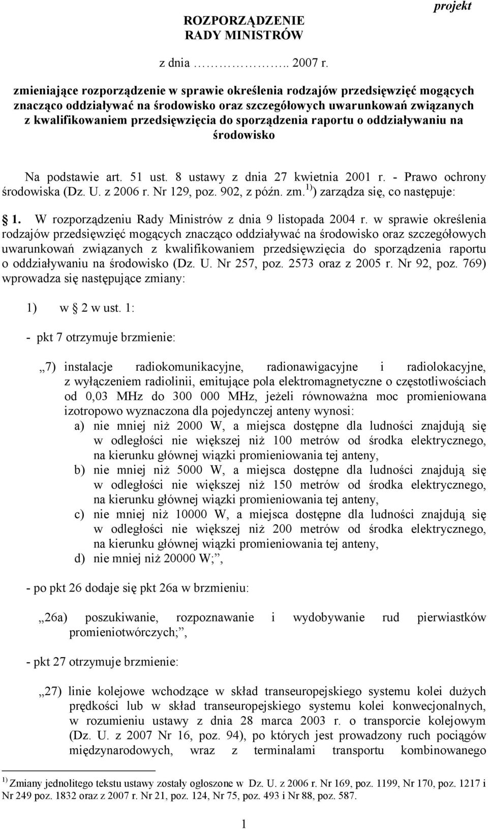 sporządzenia raportu o oddziaływaniu na środowisko Na podstawie art. 51 ust. 8 ustawy z dnia 27 kwietnia 2001 r. - Prawo ochrony środowiska (Dz. U. z 2006 r. Nr 129, poz. 902, z późn. zm.
