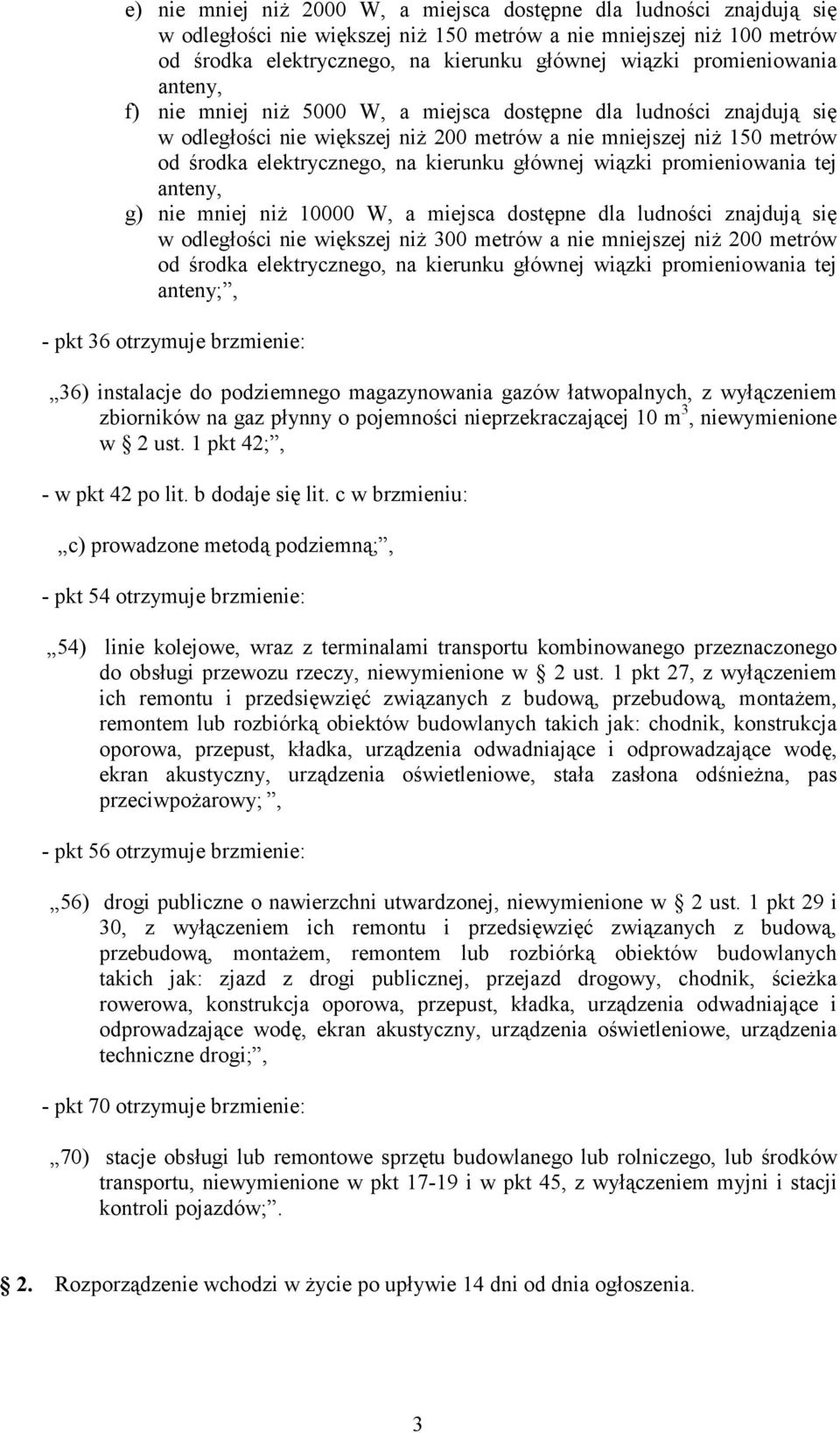 kierunku głównej wiązki promieniowania tej anteny, g) nie mniej niż 10000 W, a miejsca dostępne dla ludności znajdują się w odległości nie większej niż 300 metrów a nie mniejszej niż 200 metrów od
