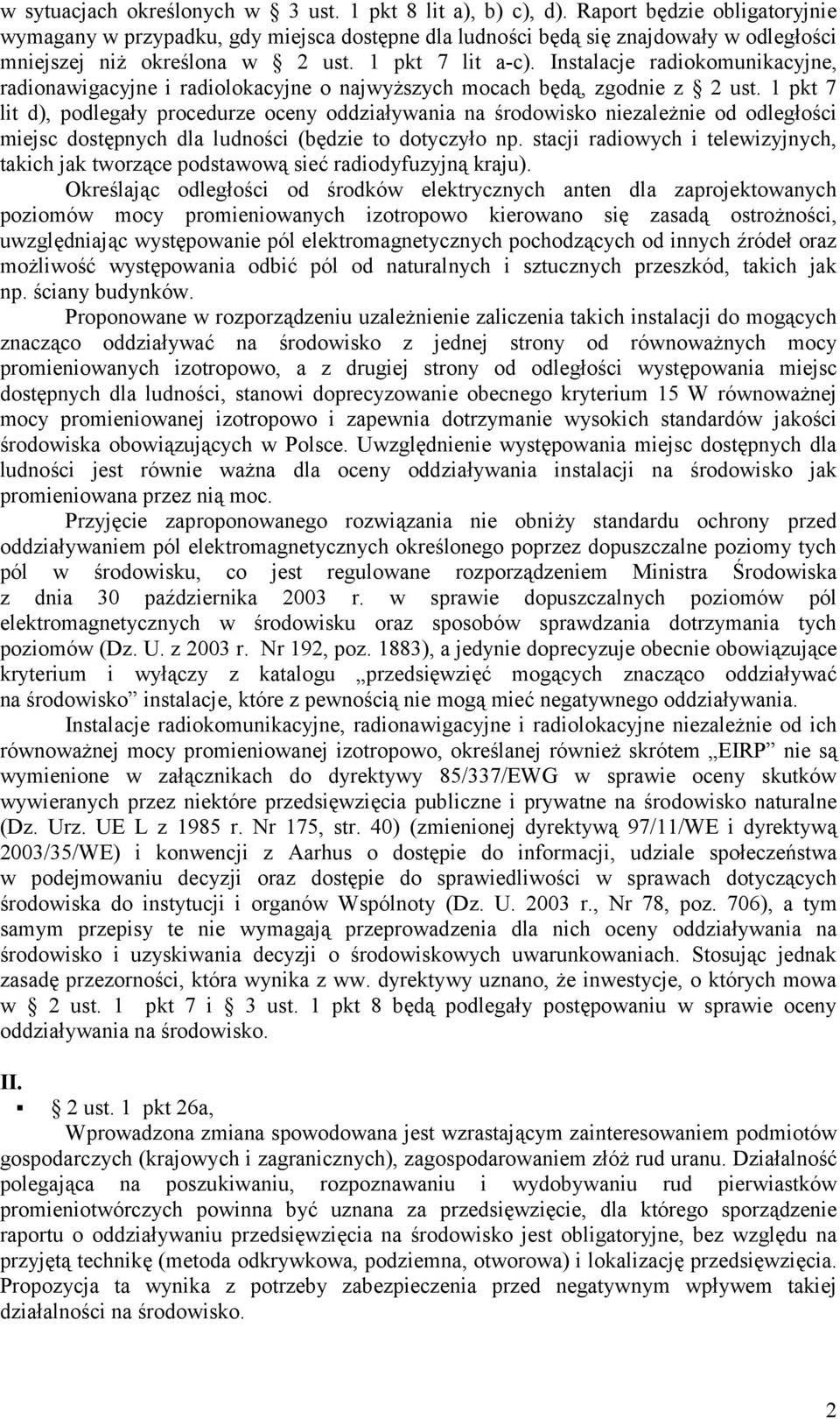 Instalacje radiokomunikacyjne, radionawigacyjne i radiolokacyjne o najwyższych mocach będą, zgodnie z 2 ust.
