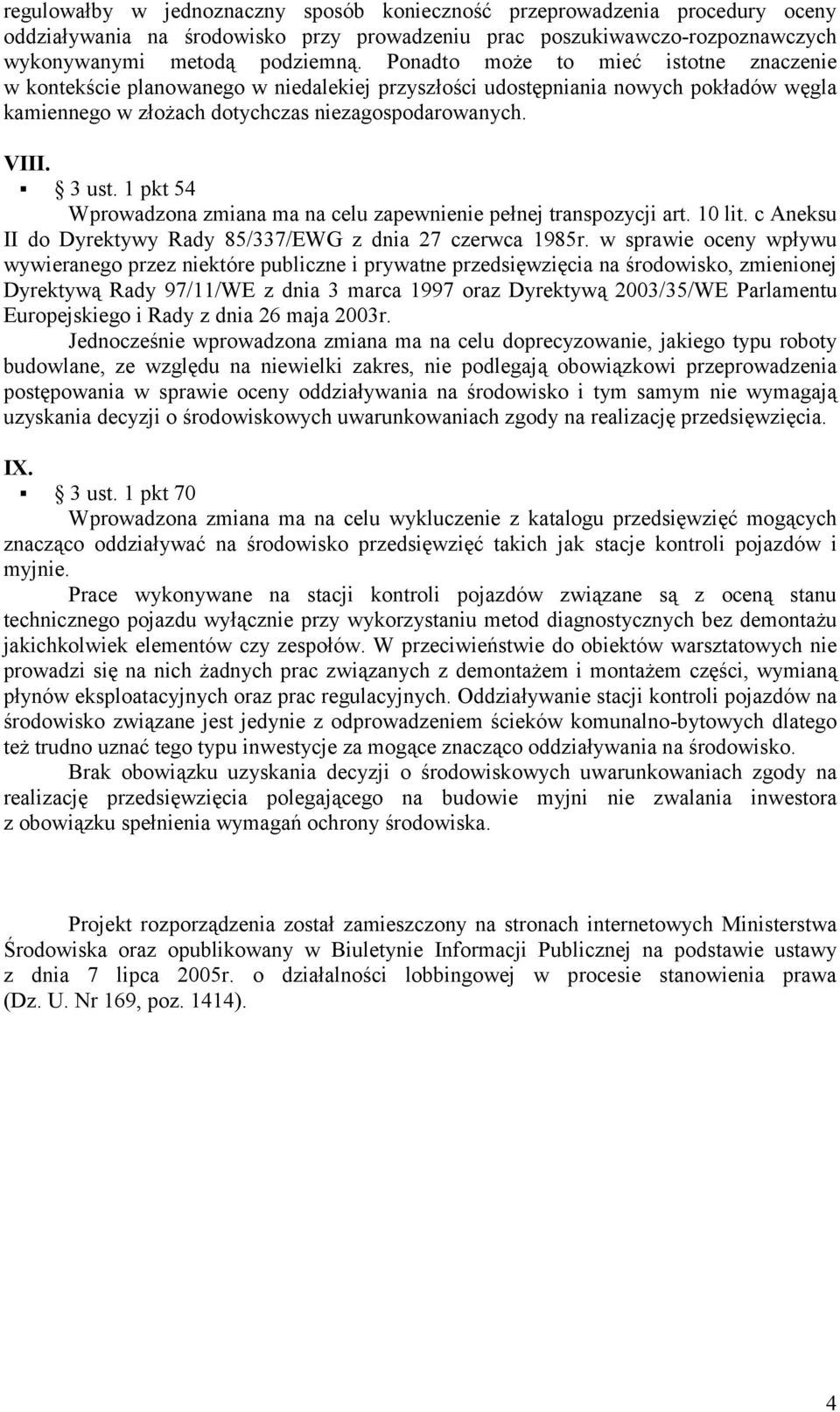 1 pkt 54 Wprowadzona zmiana ma na celu zapewnienie pełnej transpozycji art. 10 lit. c Aneksu II do Dyrektywy Rady 85/337/EWG z dnia 27 czerwca 1985r.