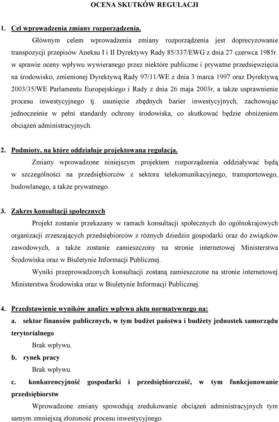 w sprawie oceny wpływu wywieranego przez niektóre publiczne i prywatne przedsięwzięcia na środowisko, zmienionej Dyrektywą Rady 97/11/WE z dnia 3 marca 1997 oraz Dyrektywą 2003/35/WE Parlamentu