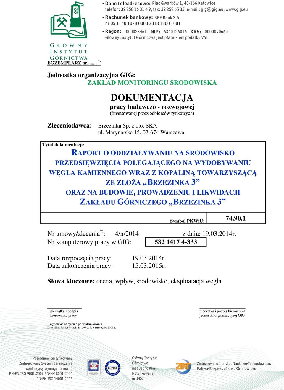 ORAZ NA BUDOWIE, PROWADZENIU I LIKWIDACJI ZAKŁADU GÓRNICZEGO BRZEZINKA 3 Symbol PKWiU: 74.90.1 Nr umowy/zlecenia *) : 4/n/2014 z dnia: 19.03.2014r.