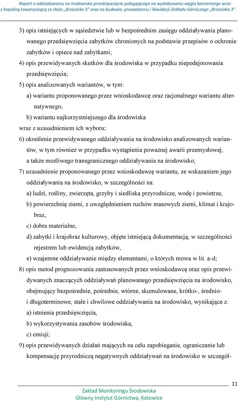 alternatywnego, b) wariantu najkorzystniejszego dla środowiska wraz z uzasadnieniem ich wyboru; 6) określenie przewidywanego oddziaływania na środowisko analizowanych wariantów, w tym również w