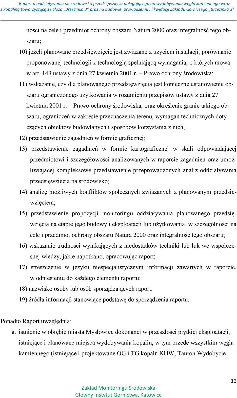 Prawo ochrony środowiska; 11) wskazanie, czy dla planowanego przedsięwzięcia jest konieczne ustanowienie obszaru ograniczonego użytkowania w rozumieniu przepisów ustawy z dnia 27 kwietnia 2001 r.