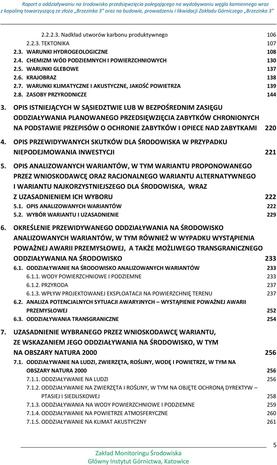 OPIS ISTNIEJĄCYCH W SĄSIEDZTWIE LUB W BEZPOŚREDNIM ZASIĘGU ODDZIAŁYWANIA PLANOWANEGO PRZEDSIĘWZIĘCIA ZABYTKÓW CHRONIONYCH NA PODSTAWIE PRZEPISÓW O OCHRONIE ZABYTKÓW I OPIECE NAD ZABYTKAMI 220 4.