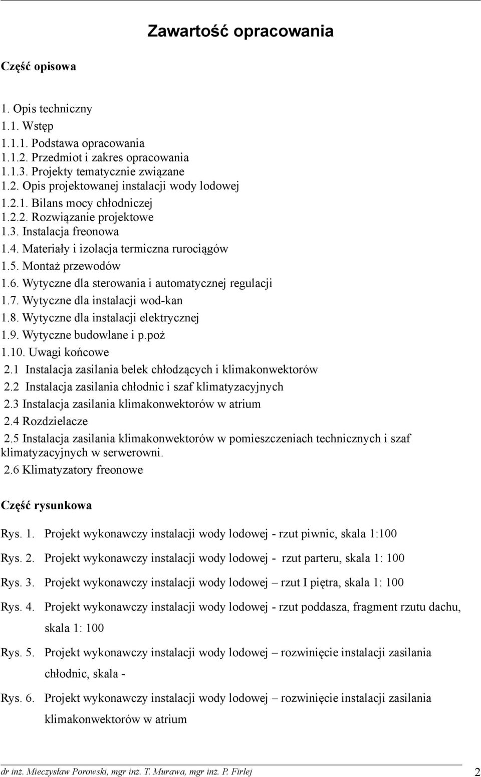 Wytyczne dla sterowania i automatycznej regulacji 1.7. Wytyczne dla instalacji wod-kan 1.8. Wytyczne dla instalacji elektrycznej 1.9. Wytyczne budowlane i p.poż 1.10. Uwagi końcowe 2.