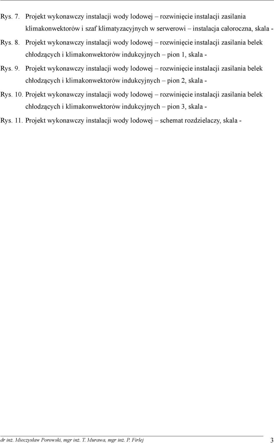 wody lodowej rozwinięcie instalacji zasilania belek chłodzących i klimakonwektorów indukcyjnych pion 1, skala - Projekt wykonawczy instalacji wody lodowej rozwinięcie instalacji zasilania
