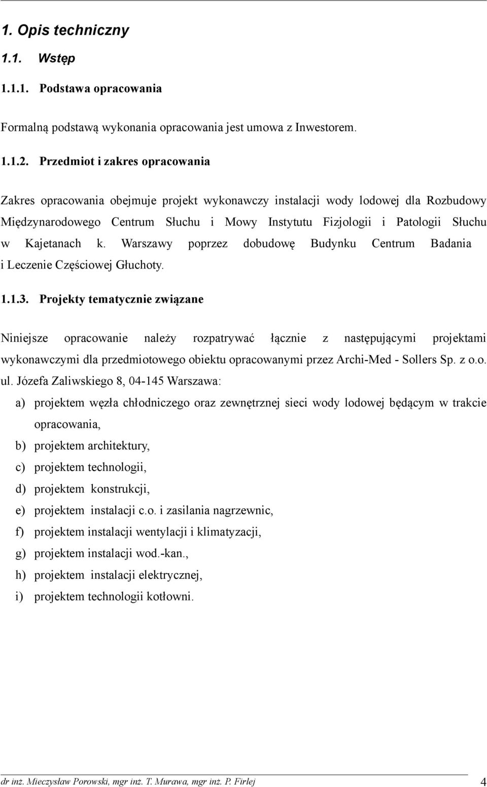 Kajetanach k. Warszawy poprzez dobudowę Budynku Centrum Badania i Leczenie Częściowej Głuchoty. 1.1.3.