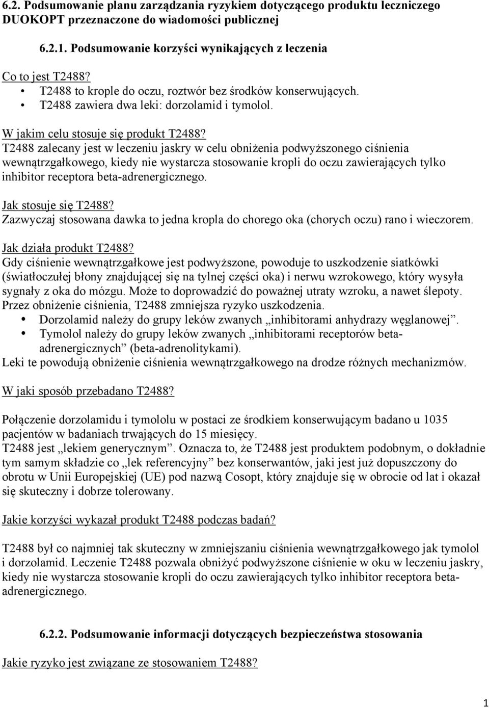 T2488 zalecany jest w leczeniu jaskry w celu obniżenia podwyższonego ciśnienia wewnątrzgałkowego, kiedy nie wystarcza stosowanie kropli do oczu zawierających tylko inhibitor receptora