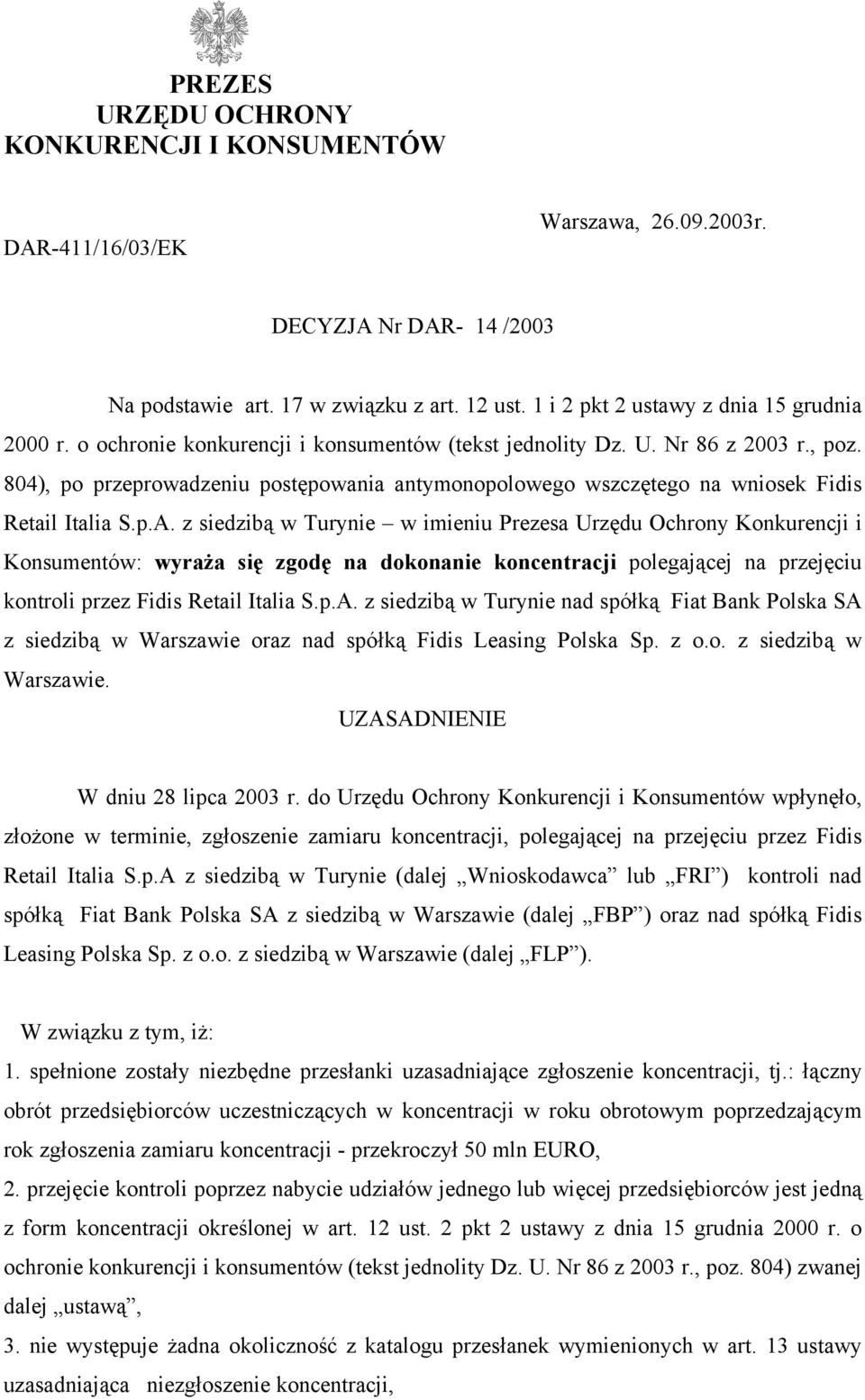 804), po przeprowadzeniu postępowania antymonopolowego wszczętego na wniosek Fidis Retail Italia S.p.A.