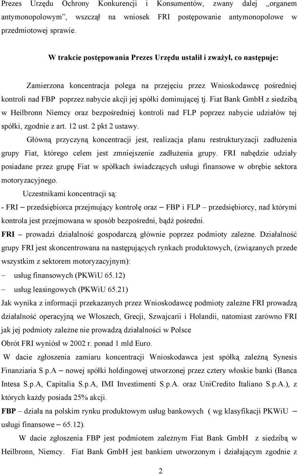 dominującej tj. Fiat Bank GmbH z siedzibą w Heilbronn Niemcy oraz bezpośredniej kontroli nad FLP poprzez nabycie udziałów tej spółki, zgodnie z art. 12 ust. 2 pkt 2 ustawy.