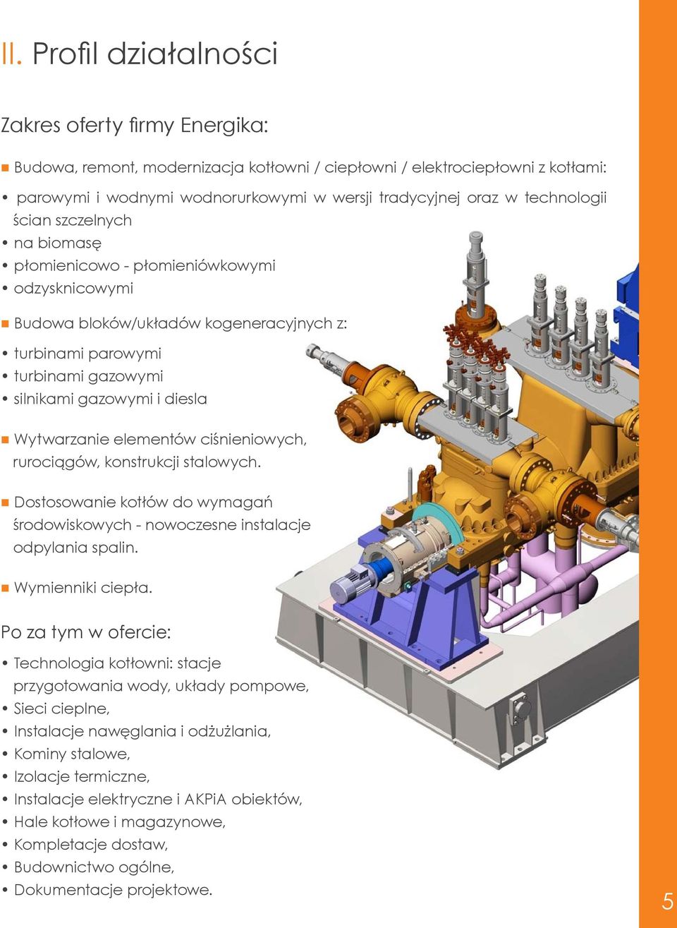 Wytwarzanie elementów ciśnieniowych, rurociągów, konstrukcji stalowych. Dostosowanie kotłów do wymagań środowiskowych - nowoczesne instalacje odpylania spalin. Wymienniki ciepła.