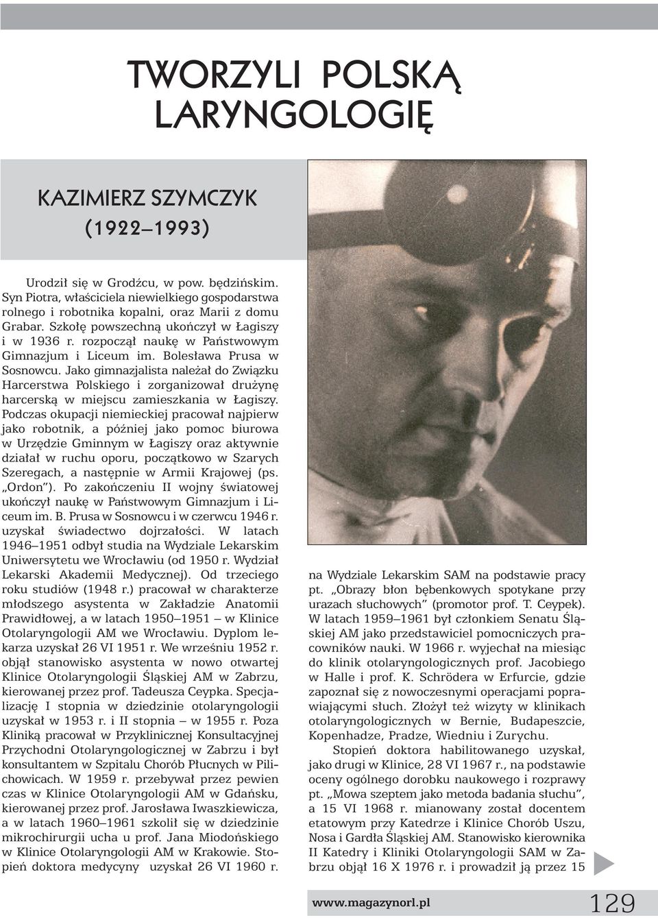 Boles awa Prusa w Sosnowcu. Jako gimnazjalista nale a do Zwiàzku Harcerstwa Polskiego i zorganizowa dru yn harcerskà w miejscu zamieszkania w agiszy.