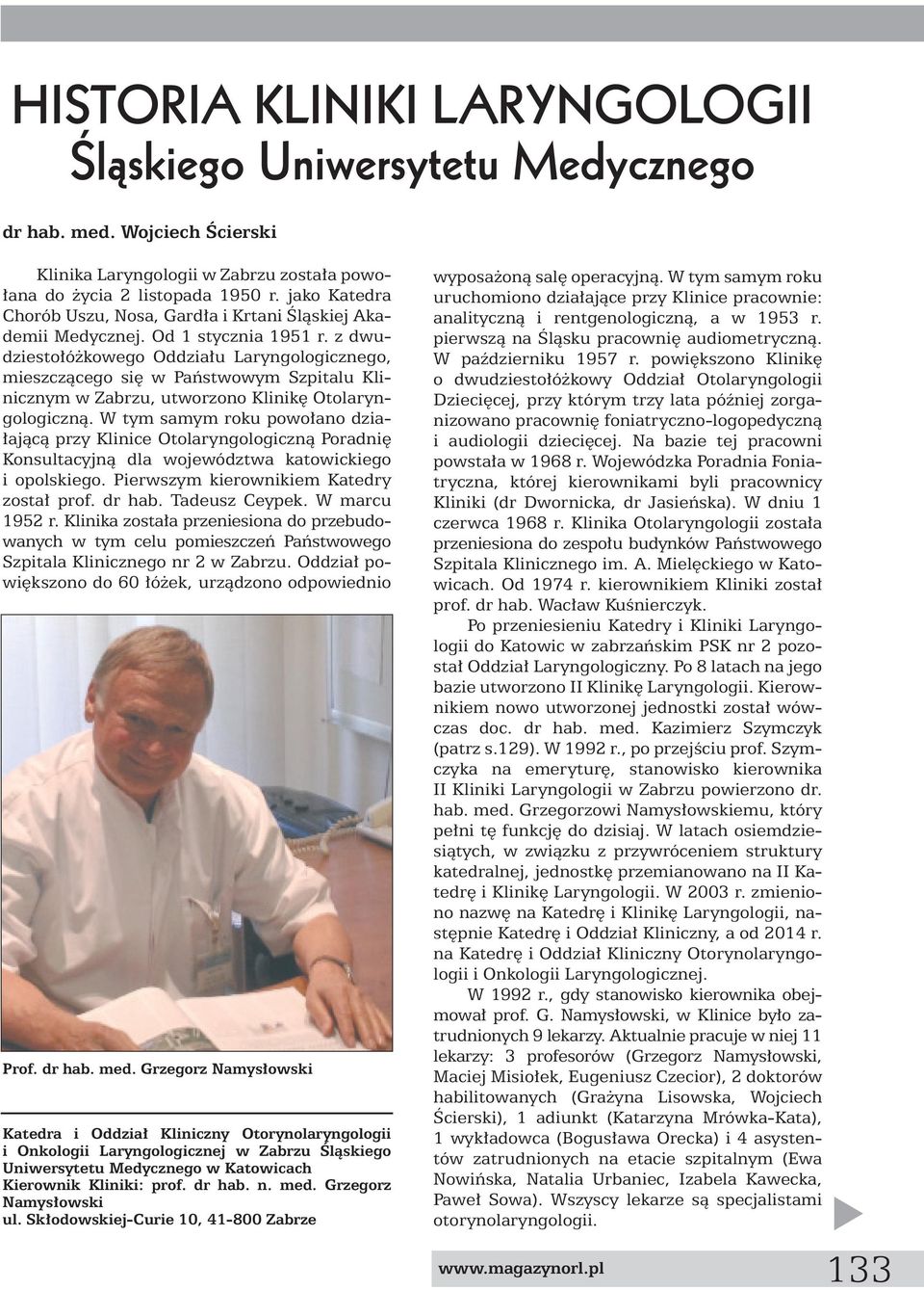 z dwudziesto ó kowego Oddzia u Laryngologicznego, mieszczàcego si w Paƒstwowym Szpitalu Klinicznym w Zabrzu, utworzono Klinik Otolaryngologicznà.