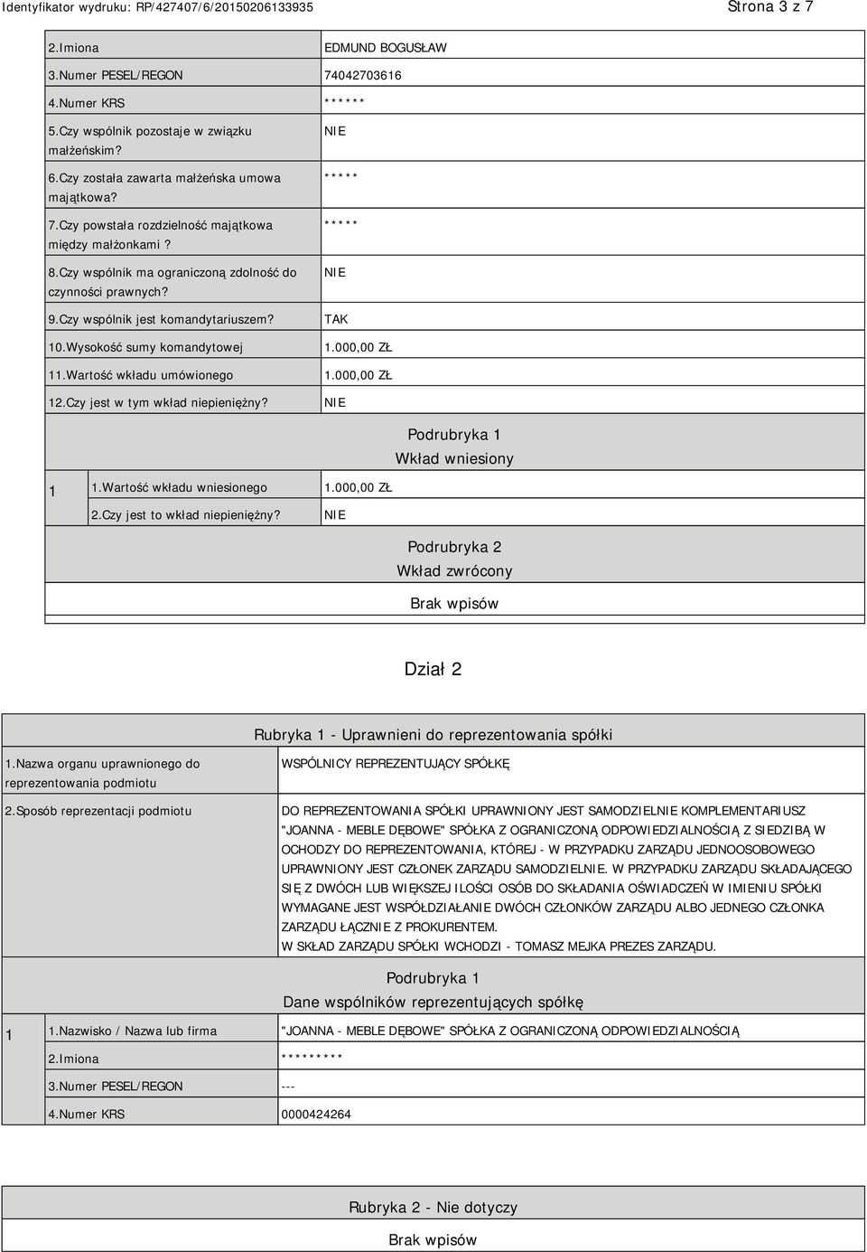 TAK 1.000,00 ZŁ 1.000,00 ZŁ Podrubryka 1 Wkład wniesiony 1 1.Wartość wkładu wniesionego 1.000,00 ZŁ 2.Czy jest to wkład niepieniężny?