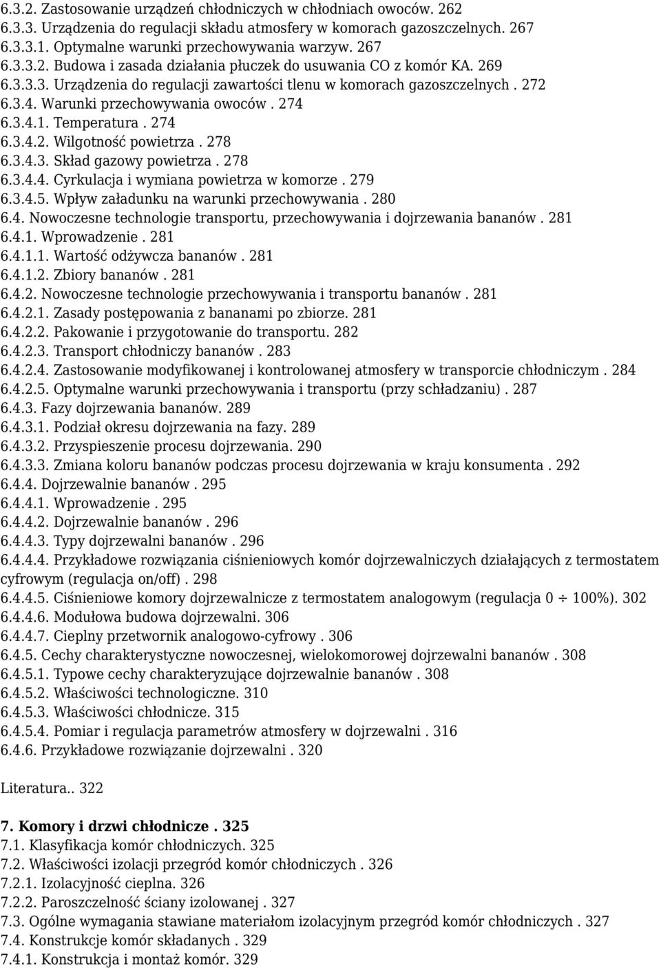 274 6.3.4.1. Temperatura. 274 6.3.4.2. Wilgotność powietrza. 278 6.3.4.3. Skład gazowy powietrza. 278 6.3.4.4. Cyrkulacja i wymiana powietrza w komorze. 279 6.3.4.5.
