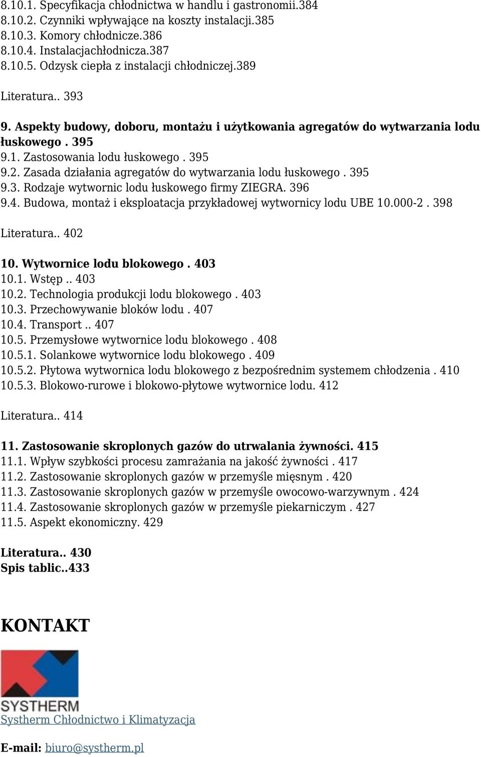 Zasada działania agregatów do wytwarzania lodu łuskowego. 395 9.3. Rodzaje wytwornic lodu łuskowego firmy ZIEGRA. 396 9.4. Budowa, montaż i eksploatacja przykładowej wytwornicy lodu UBE 10.000-2.
