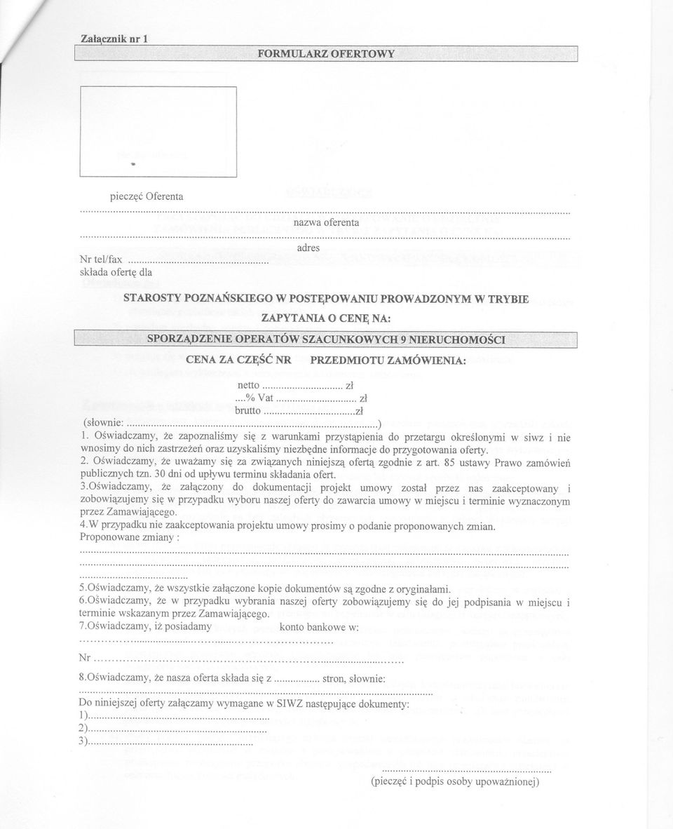 Oswiadczamy, ze zapoznalismy sie z warunkami przystapienia do przetargu okreslonymi w siwz i nie wnosimy do nich zastrzezen oraz uzyskalismy niezbedne informacje do przygotowania oferty. 2.