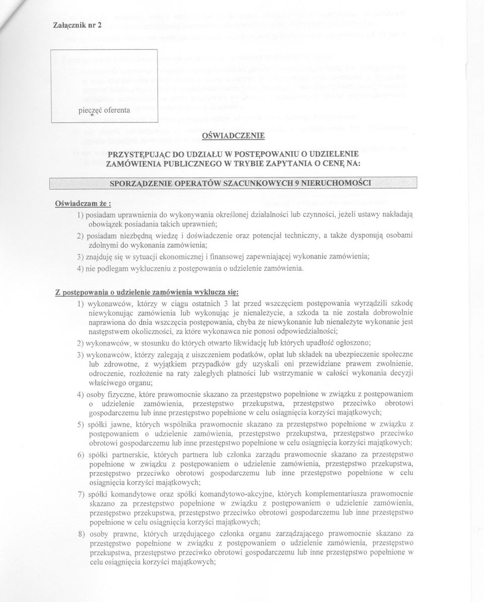 w ] Oswiadczam ze : 1) posiadam uprawnienia do wykonywania okreslonej dzialalnosci lub czynnosci,jezeli ustawy nakladaja obowiazek posiadania takich uprawnien; 2) posiadam niezbedna wiedze i