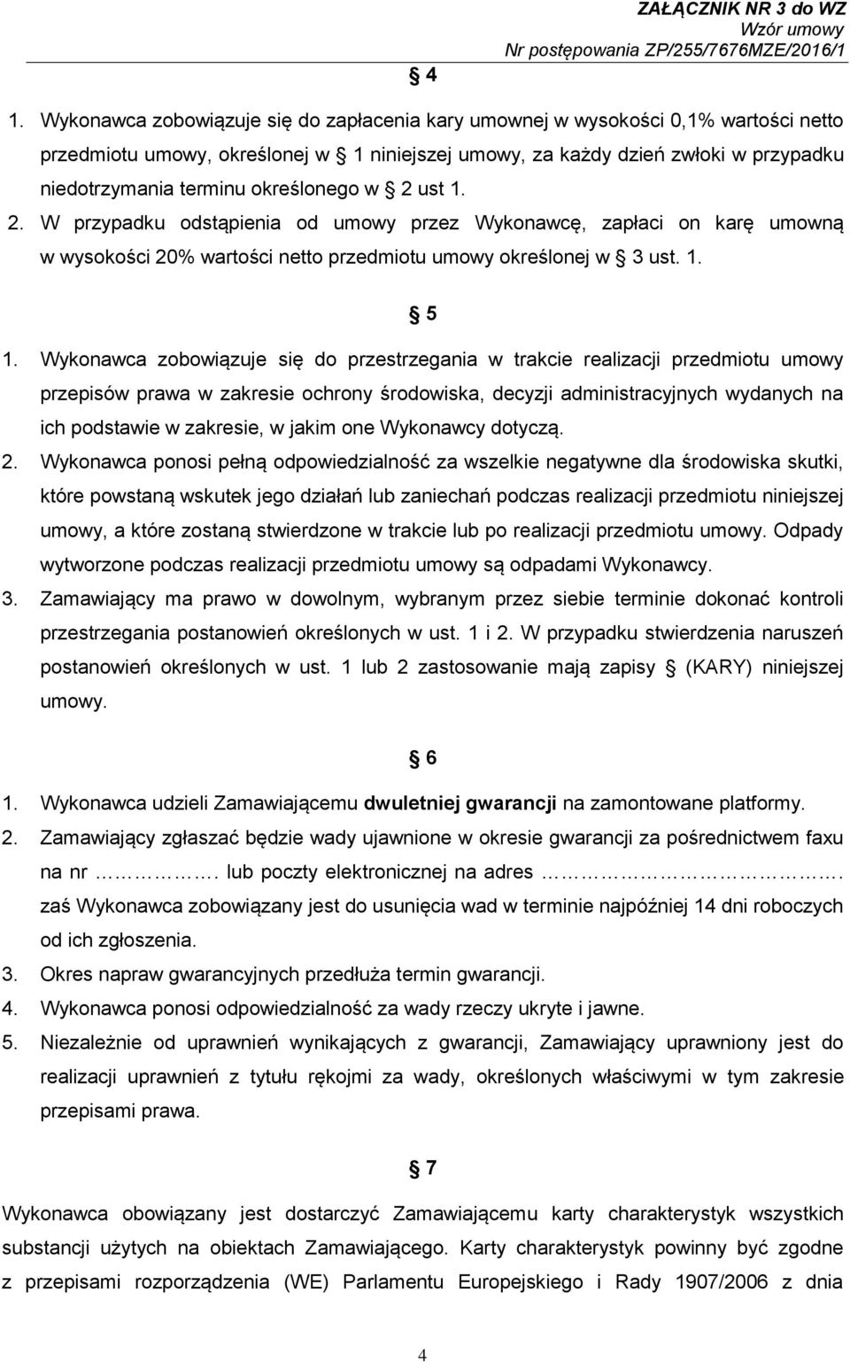 określonego w 2 ust 1. 2. W przypadku odstąpienia od umowy przez Wykonawcę, zapłaci on karę umowną w wysokości 20% wartości netto przedmiotu umowy określonej w 3 ust. 1. 5 1.