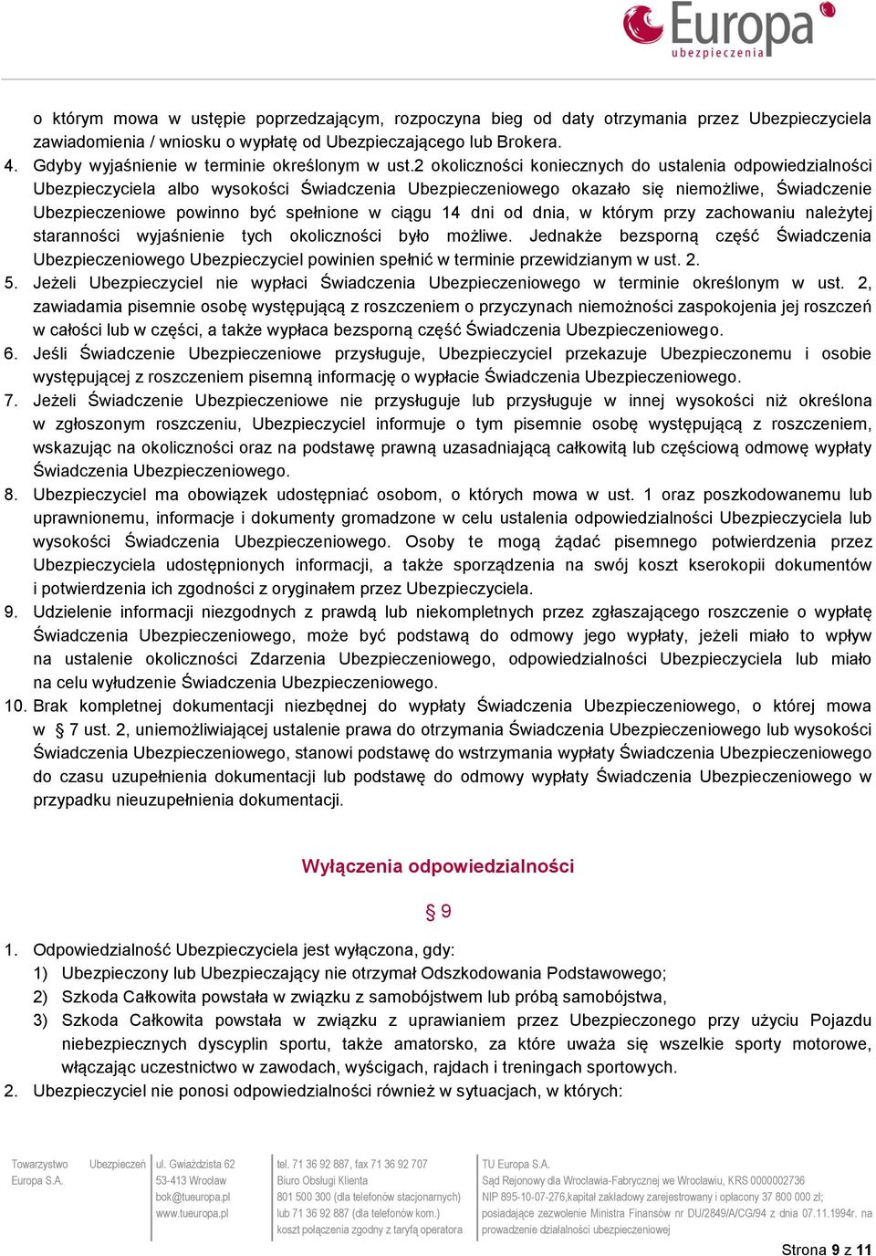 2 okoliczności koniecznych do ustalenia odpowiedzialności Ubezpieczyciela albo wysokości Świadczenia Ubezpieczeniowego okazało się niemożliwe, Świadczenie Ubezpieczeniowe powinno być spełnione w