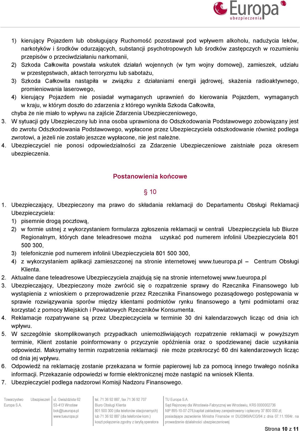 Całkowita nastąpiła w związku z działaniami energii jądrowej, skażenia radioaktywnego, promieniowania laserowego, 4) kierujący Pojazdem nie posiadał wymaganych uprawnień do kierowania Pojazdem,