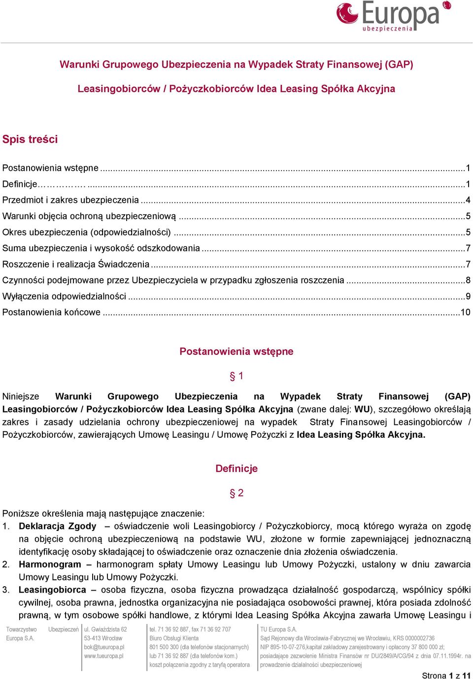 .. 7 Roszczenie i realizacja Świadczenia... 7 Czynności podejmowane przez Ubezpieczyciela w przypadku zgłoszenia roszczenia... 8 Wyłączenia odpowiedzialności... 9 Postanowienia końcowe.