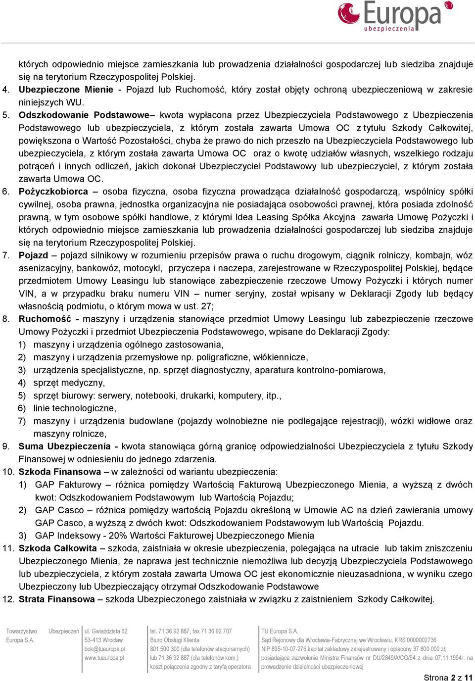 Odszkodowanie Podstawowe kwota wypłacona przez Ubezpieczyciela Podstawowego z Ubezpieczenia Podstawowego lub ubezpieczyciela, z którym została zawarta Umowa OC z tytułu Szkody Całkowitej, powiększona