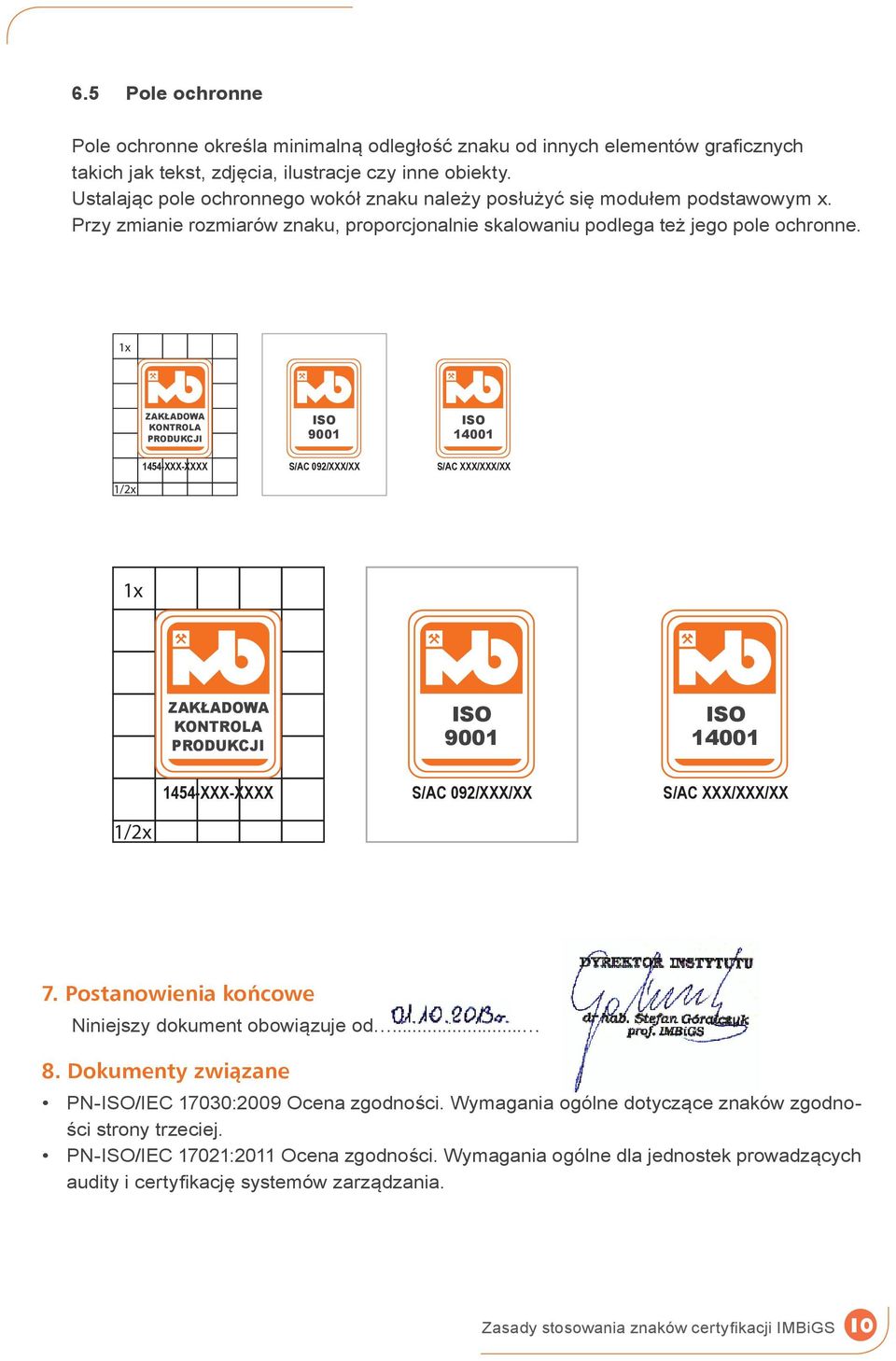 Przy zmianie rozmiarów znaku, proporcjonalnie skalowaniu podlega też jego pole ochronne. 7. Postanowienia końcowe Niniejszy dokument obowiązuje od... 8.