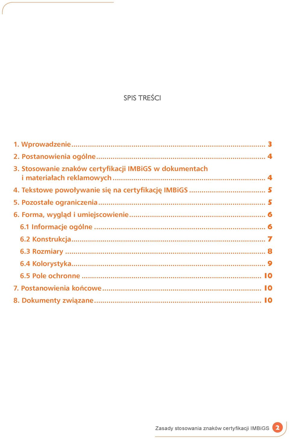 Tekstowe powoływanie się na certyfikację IMBiGS... 5 5. Pozostałe ograniczenia... 5 6.