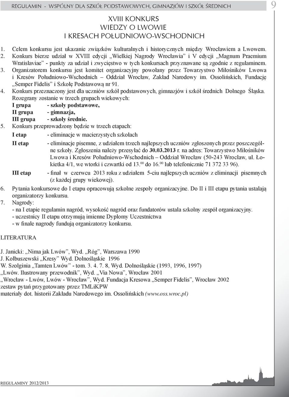 Konkurs bierze udział w XVIII edycji Wielkiej Nagrody Wrocławia i V edycji Magnum Praemium Wratislaviae - punkty za udział i zwycięstwo w tych konkursach przyznawane są zgodnie z regulaminem.