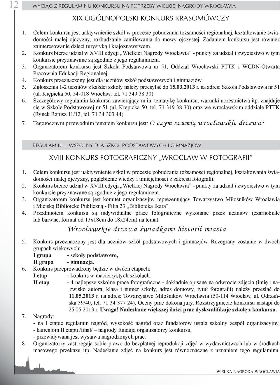 Zadaniem konkursu jest również zainteresowanie dzieci turystyką i krajoznawstwem. 2.