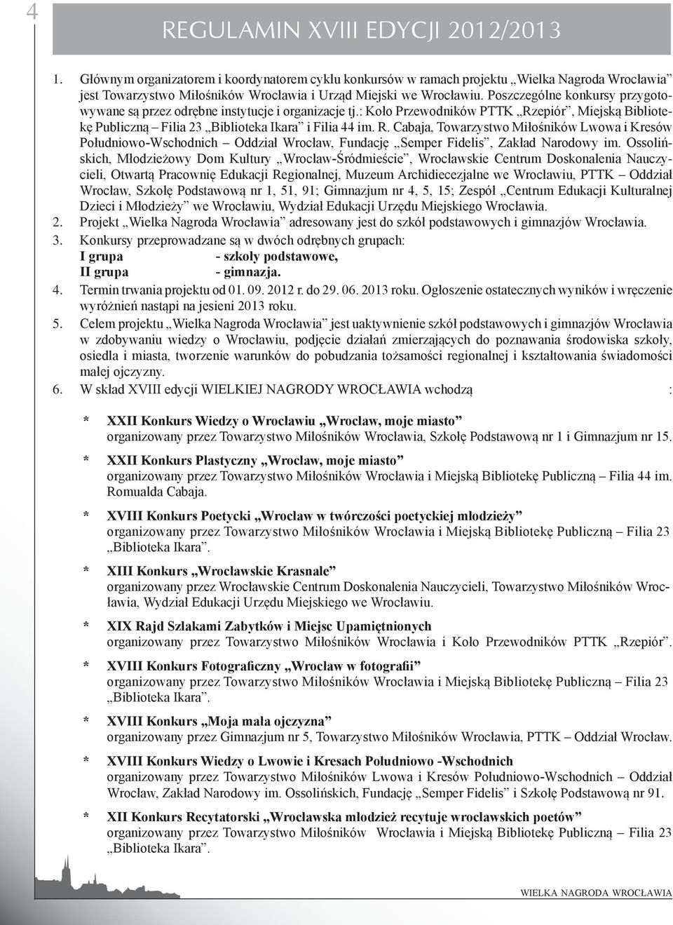 Poszczególne konkursy przygotowywane są przez odrębne instytucje i organizacje tj.: Koło Przewodników PTTK Rz